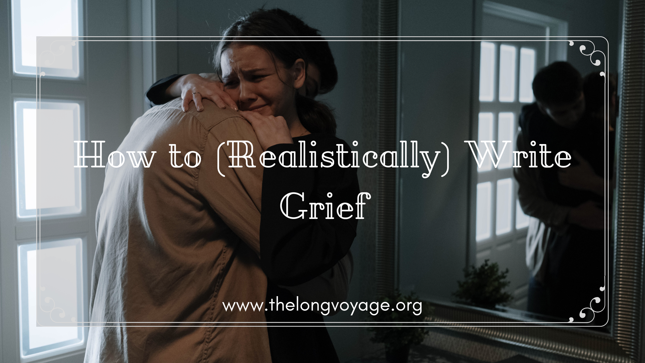 How to (Realistically) Write Grief – The Long Voyage
